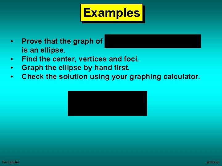 Examples • • Pre-Calculus Prove that the graph of is an ellipse. Find the