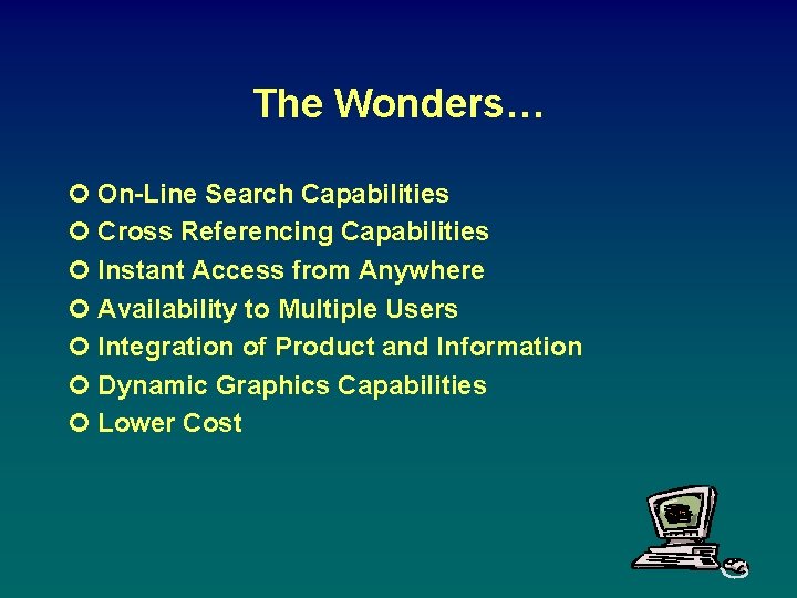 The Wonders… ¢ On-Line Search Capabilities ¢ Cross Referencing Capabilities ¢ Instant Access from