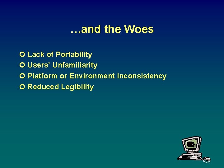 …and the Woes ¢ Lack of Portability ¢ Users’ Unfamiliarity ¢ Platform or Environment