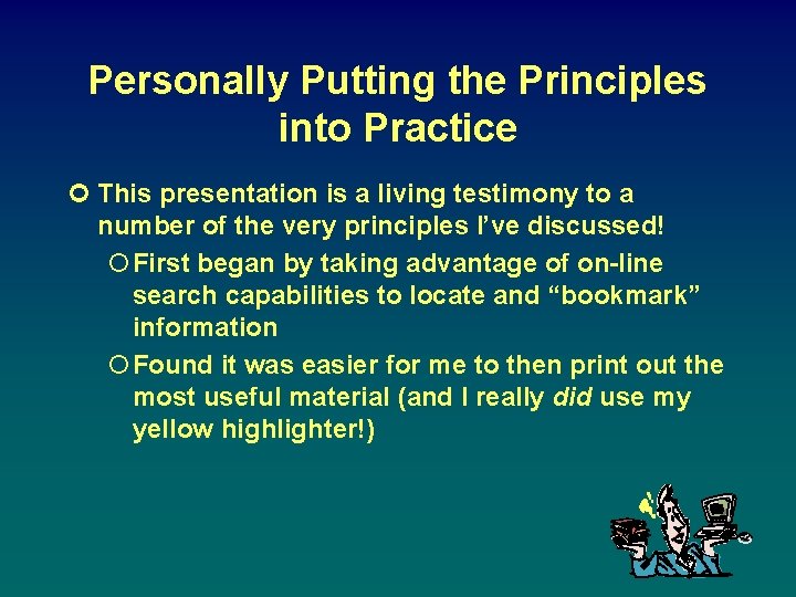 Personally Putting the Principles into Practice ¢ This presentation is a living testimony to