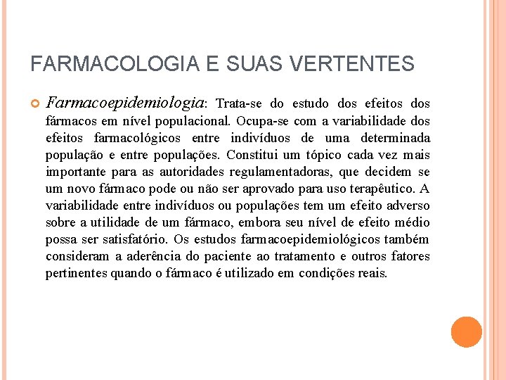 FARMACOLOGIA E SUAS VERTENTES Farmacoepidemiologia: Trata-se do estudo dos efeitos dos fármacos em nível