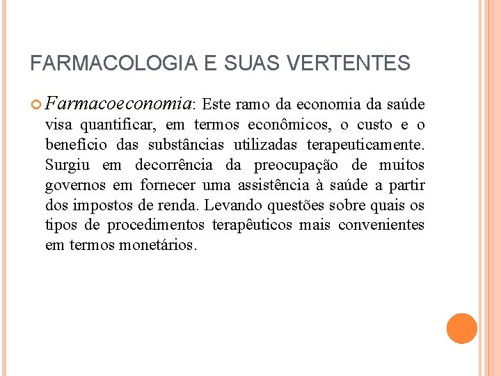 FARMACOLOGIA E SUAS VERTENTES Farmacoeconomia: Este ramo da economia da saúde visa quantificar, em