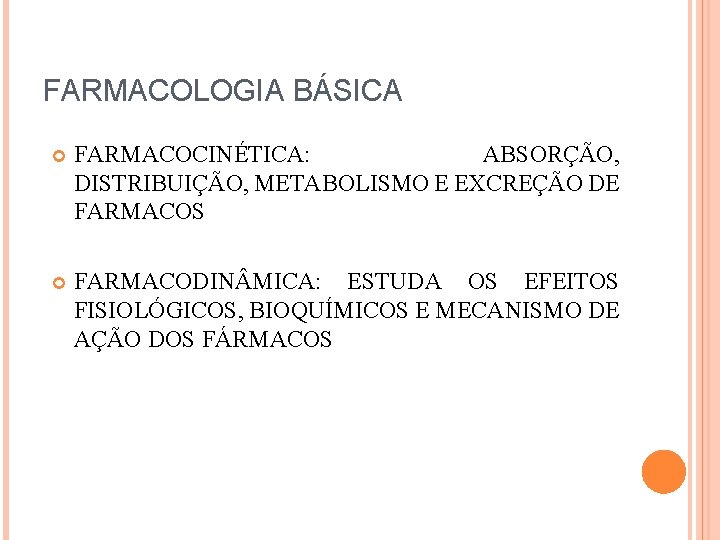 FARMACOLOGIA BÁSICA FARMACOCINÉTICA: ABSORÇÃO, DISTRIBUIÇÃO, METABOLISMO E EXCREÇÃO DE FARMACOS FARMACODIN MICA: ESTUDA OS