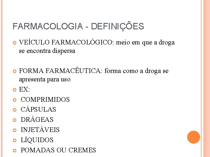 FARMACOLOGIA - DEFINIÇÕES VEÍCULO FARMACOLÓGICO: meio em que a droga se encontra dispersa FORMA