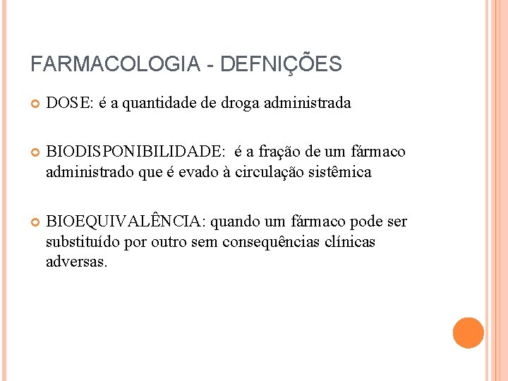 FARMACOLOGIA - DEFNIÇÕES DOSE: é a quantidade de droga administrada BIODISPONIBILIDADE: é a fração