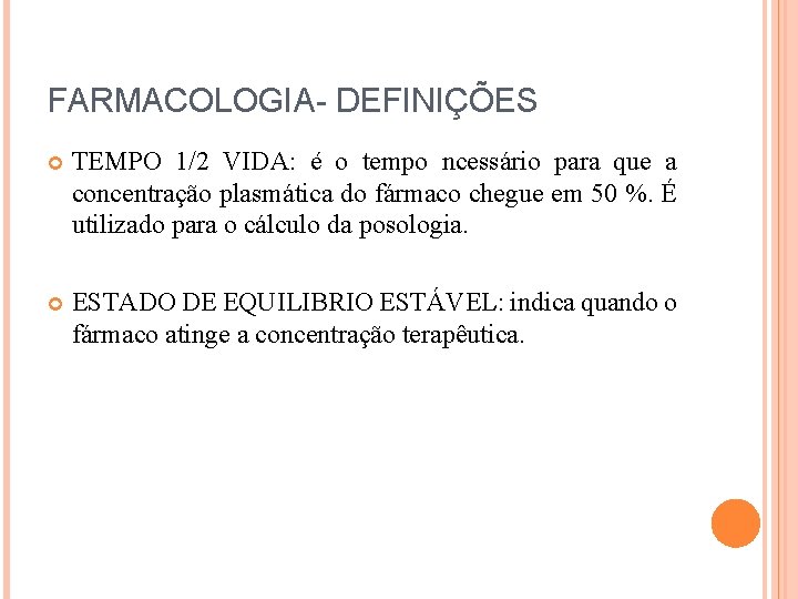 FARMACOLOGIA- DEFINIÇÕES TEMPO 1/2 VIDA: é o tempo ncessário para que a concentração plasmática