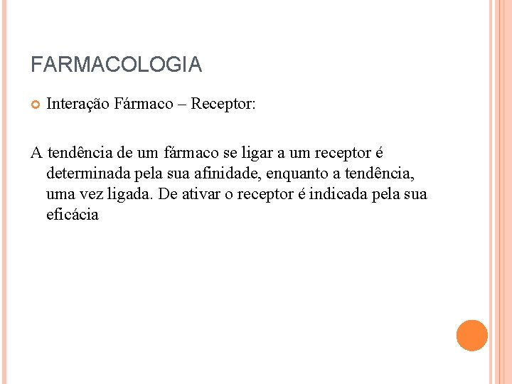FARMACOLOGIA Interação Fármaco – Receptor: A tendência de um fármaco se ligar a um