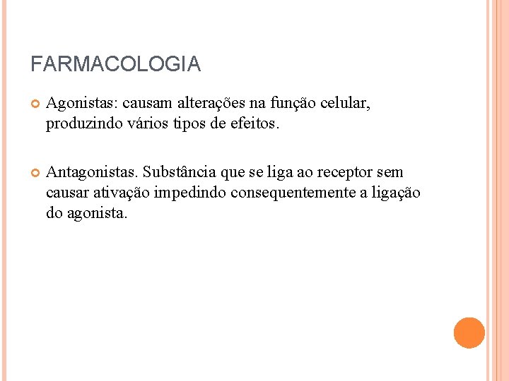 FARMACOLOGIA Agonistas: causam alterações na função celular, produzindo vários tipos de efeitos. Antagonistas. Substância