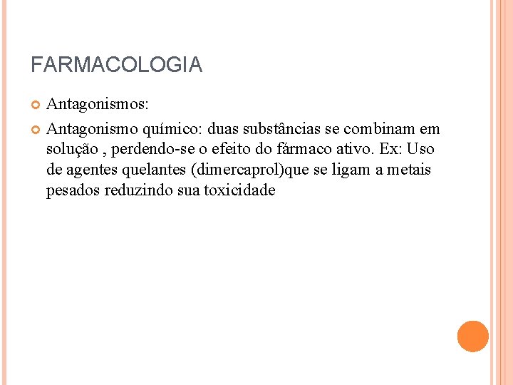 FARMACOLOGIA Antagonismos: Antagonismo químico: duas substâncias se combinam em solução , perdendo-se o efeito