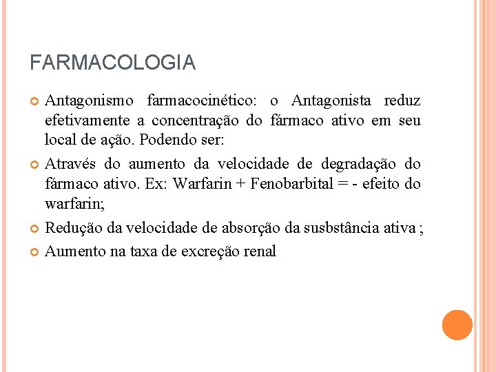 FARMACOLOGIA Antagonismo farmacocinético: o Antagonista reduz efetivamente a concentração do fármaco ativo em seu