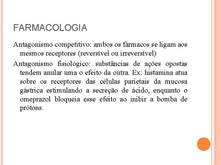 FARMACOLOGIA Antagonismo competitivo: ambos os fármacos se ligam aos mesmos receptores (reversível ou irreversível)