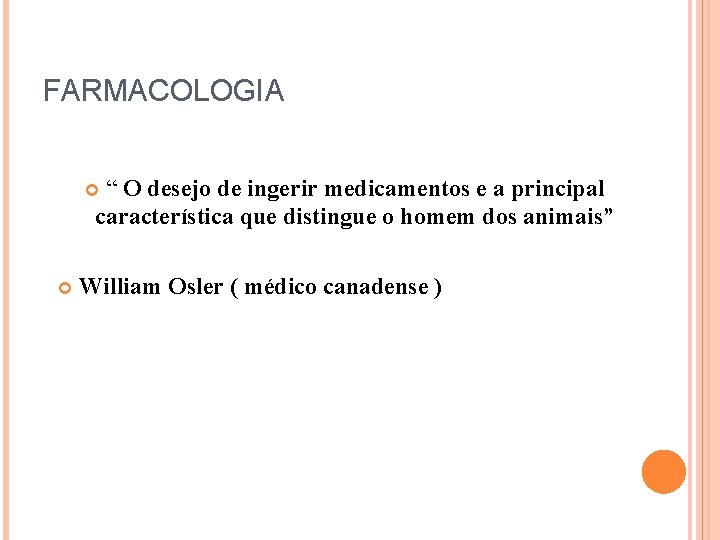 FARMACOLOGIA “ O desejo de ingerir medicamentos e a principal característica que distingue o