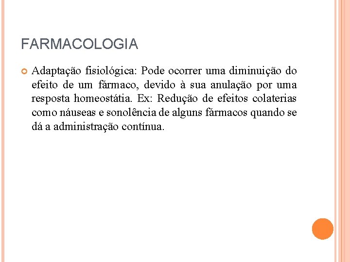 FARMACOLOGIA Adaptação fisiológica: Pode ocorrer uma diminuição do efeito de um fármaco, devido à