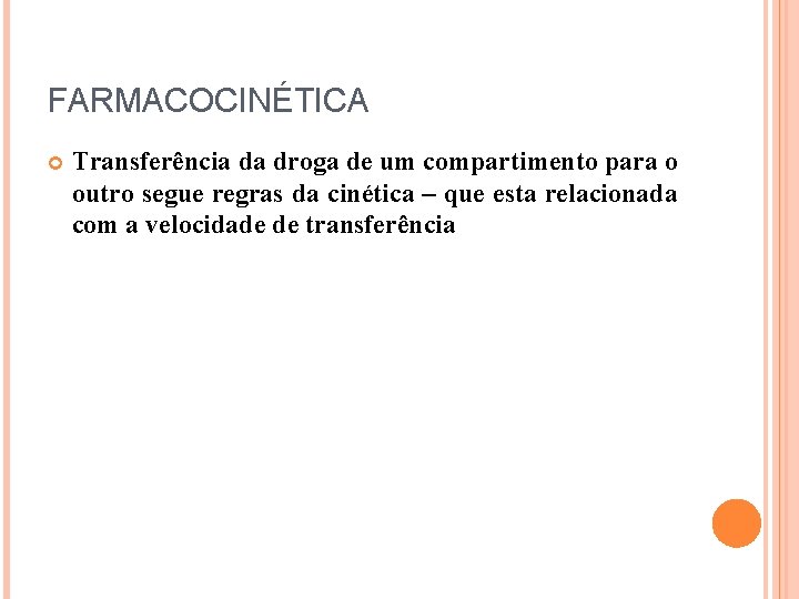 FARMACOCINÉTICA Transferência da droga de um compartimento para o outro segue regras da cinética