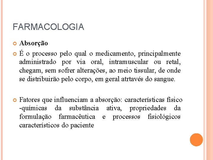 FARMACOLOGIA Absorção É o processo pelo qual o medicamento, principalmente administrado por via oral,