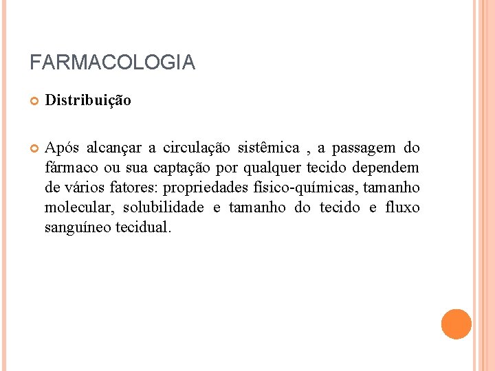 FARMACOLOGIA Distribuição Após alcançar a circulação sistêmica , a passagem do fármaco ou sua