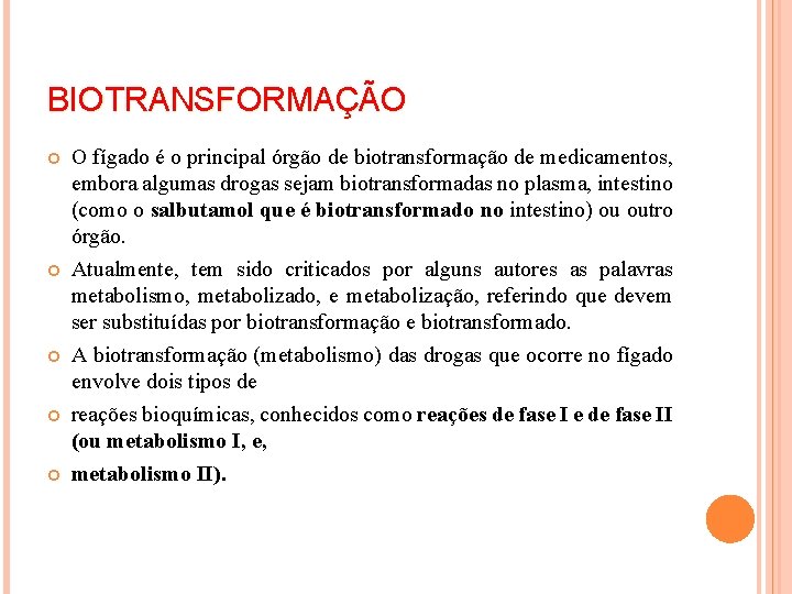BIOTRANSFORMAÇÃO O fígado é o principal órgão de biotransformação de medicamentos, embora algumas drogas