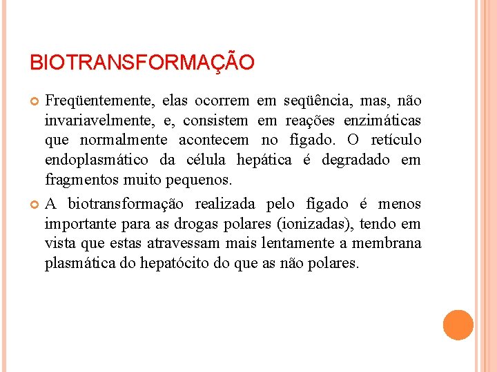 BIOTRANSFORMAÇÃO Freqüentemente, elas ocorrem em seqüência, mas, não invariavelmente, e, consistem em reações enzimáticas