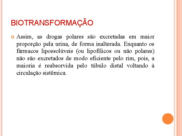 BIOTRANSFORMAÇÃO Assim, as drogas polares são excretadas em maior proporção pela urina, de forma