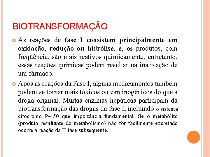 BIOTRANSFORMAÇÃO As reações de fase I consistem principalmente em oxidação, redução ou hidrólise, e,