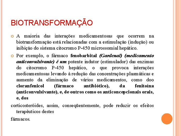 BIOTRANSFORMAÇÃO A maioria das interações medicamentosas que ocorrem na biotransformação está relacionadas com a