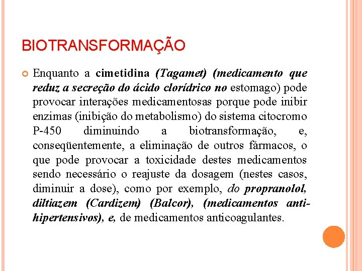 BIOTRANSFORMAÇÃO Enquanto a cimetidina (Tagamet) (medicamento que reduz a secreção do ácido clorídrico no