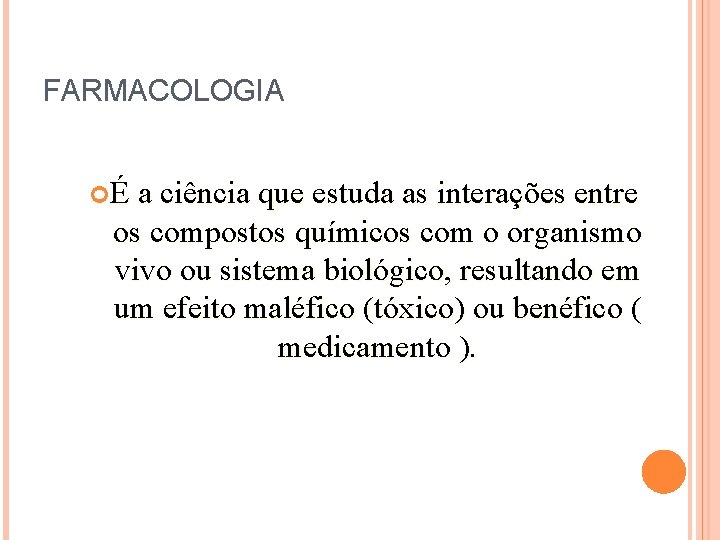 FARMACOLOGIA É a ciência que estuda as interações entre os compostos químicos com o