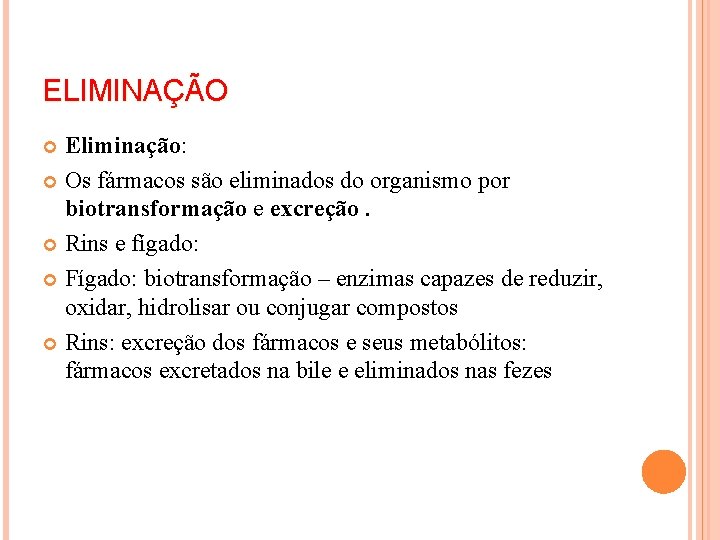 ELIMINAÇÃO Eliminação: Os fármacos são eliminados do organismo por biotransformação e excreção. Rins e