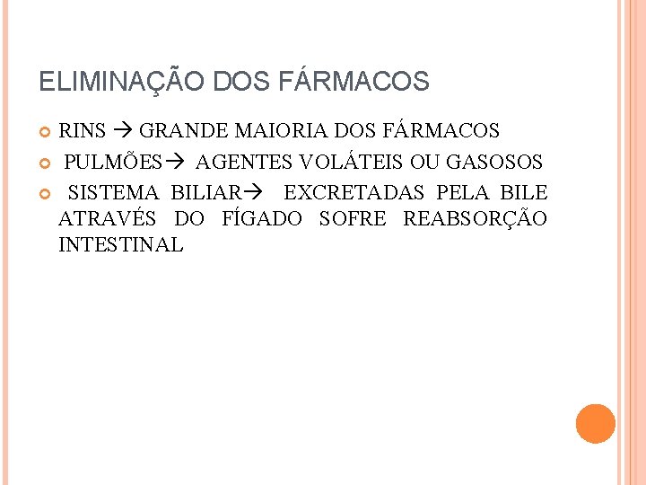 ELIMINAÇÃO DOS FÁRMACOS RINS GRANDE MAIORIA DOS FÁRMACOS PULMÕES AGENTES VOLÁTEIS OU GASOSOS SISTEMA