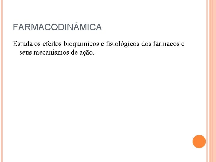FARMACODIN MICA Estuda os efeitos bioquímicos e fisiológicos dos fármacos e seus mecanismos de