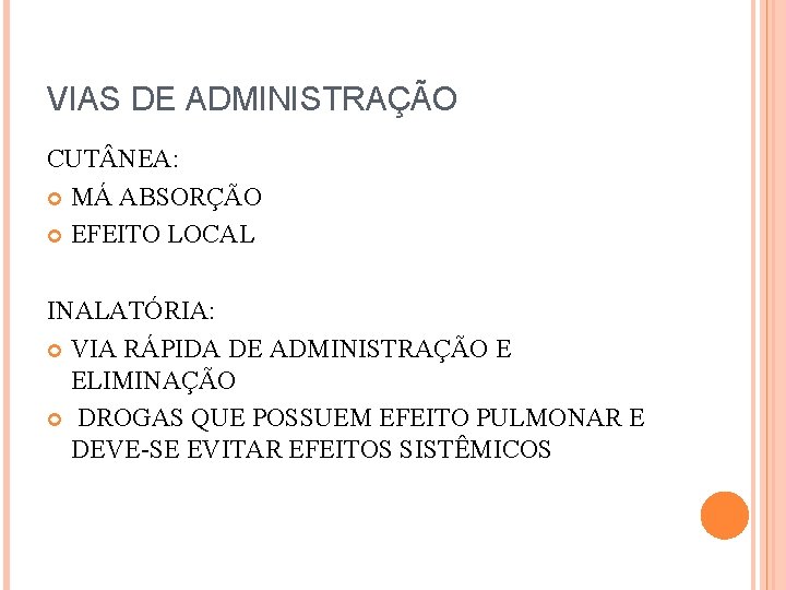 VIAS DE ADMINISTRAÇÃO CUT NEA: MÁ ABSORÇÃO EFEITO LOCAL INALATÓRIA: VIA RÁPIDA DE ADMINISTRAÇÃO