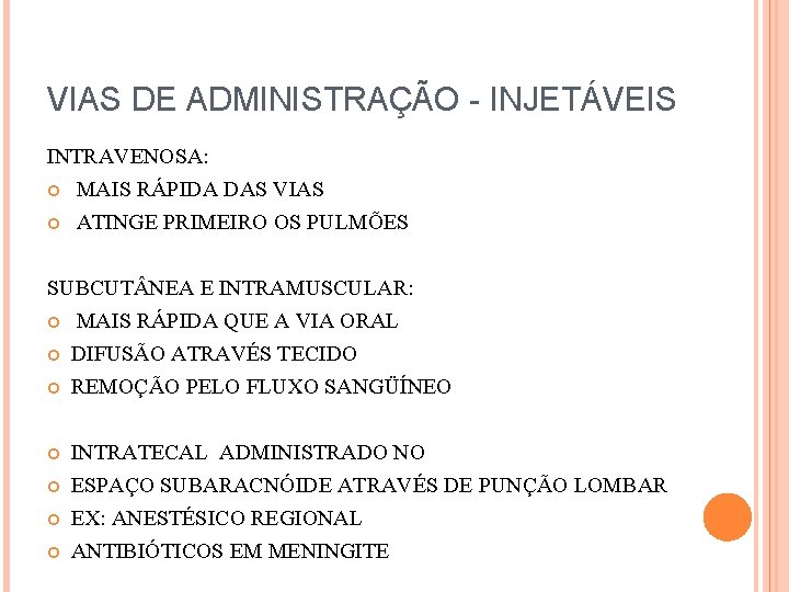 VIAS DE ADMINISTRAÇÃO - INJETÁVEIS INTRAVENOSA: MAIS RÁPIDA DAS VIAS ATINGE PRIMEIRO OS PULMÕES