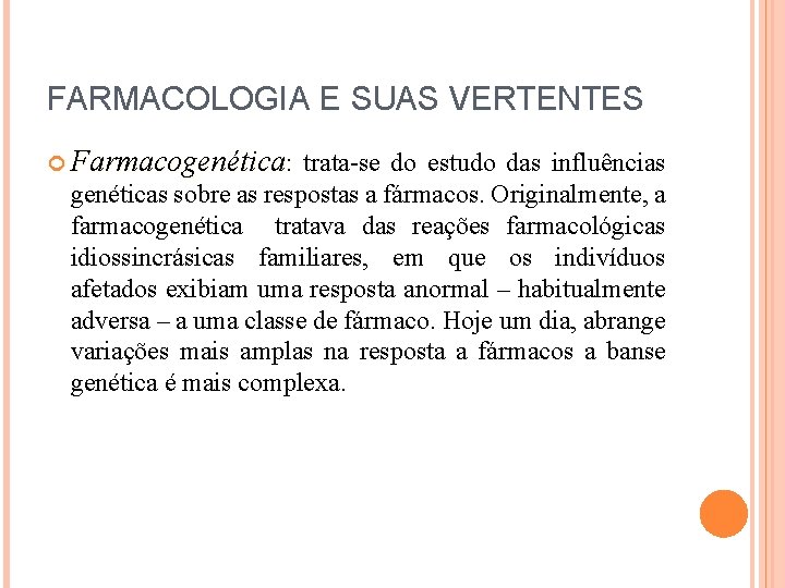 FARMACOLOGIA E SUAS VERTENTES Farmacogenética: trata-se do estudo das influências genéticas sobre as respostas
