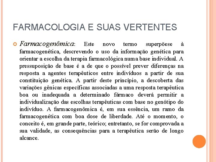 FARMACOLOGIA E SUAS VERTENTES Farmacogenômica: Este novo termo superpõese à farmacogenética, descrevendo o uso