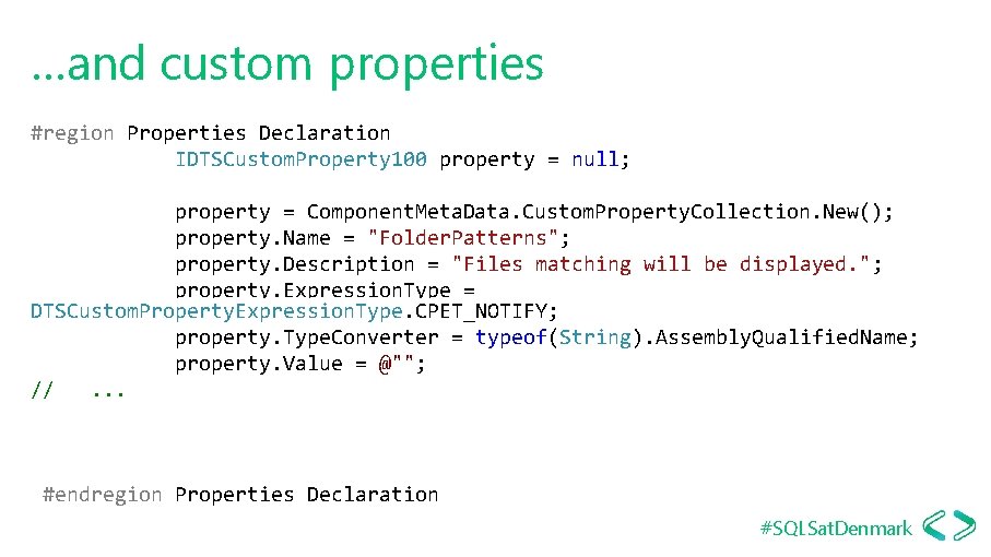 …and custom properties #region Properties Declaration IDTSCustom. Property 100 property = null; property =