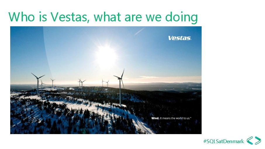 Who is Vestas, what are we doing #SQLSat. Denmark 