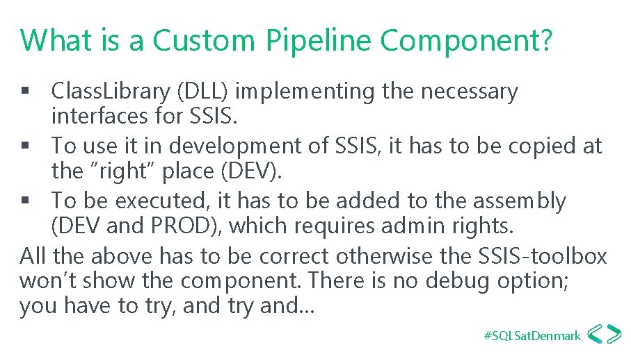 What is a Custom Pipeline Component? § Class. Library (DLL) implementing the necessary interfaces