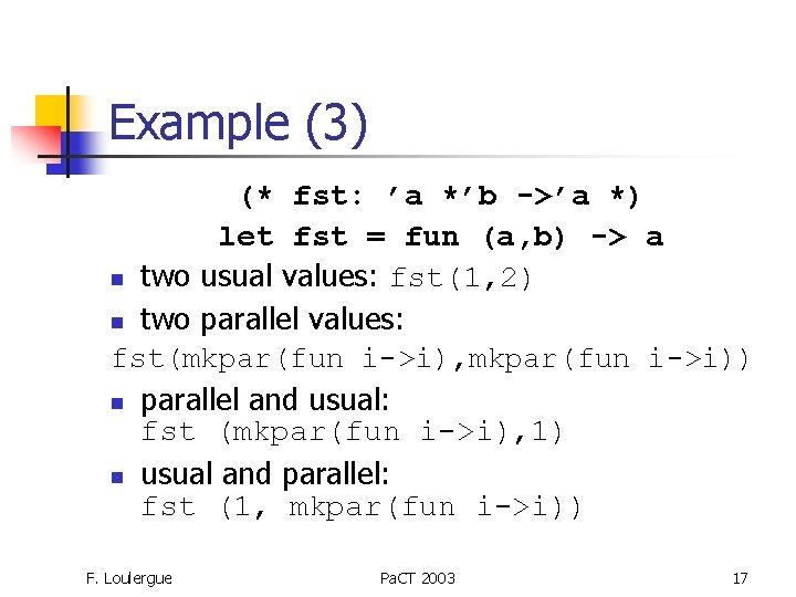Example (3) (* fst: ’a *’b ->’a *) let fst = fun (a, b)
