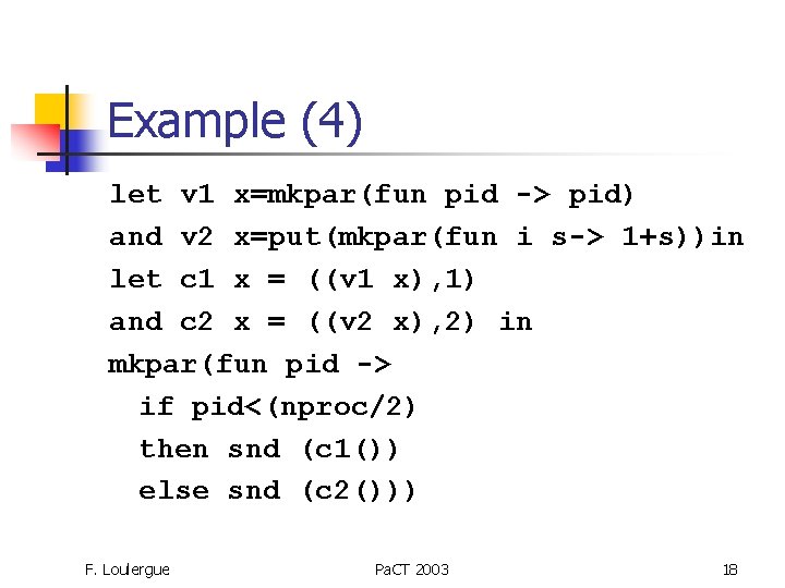 Example (4) let v 1 x=mkpar(fun pid -> pid) and v 2 x=put(mkpar(fun i