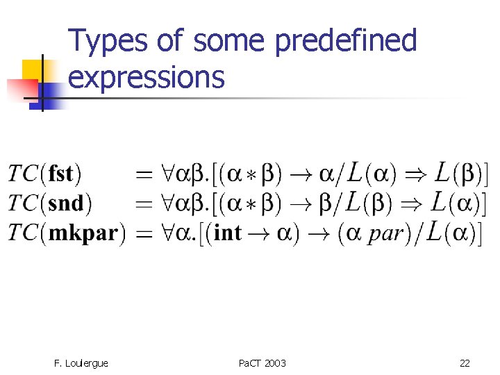 Types of some predefined expressions F. Loulergue Pa. CT 2003 22 