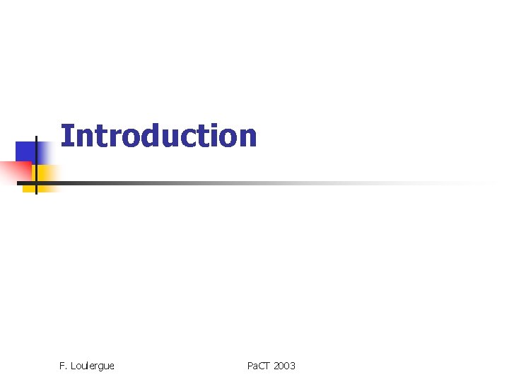 Introduction F. Loulergue Pa. CT 2003 