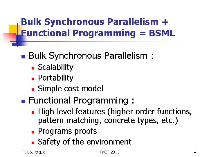 Bulk Synchronous Parallelism + Functional Programming = BSML n Bulk Synchronous Parallelism : n