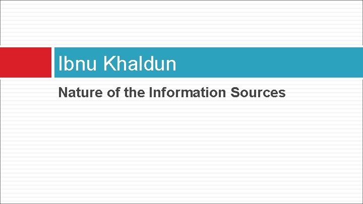 Ibnu Khaldun Nature of the Information Sources 