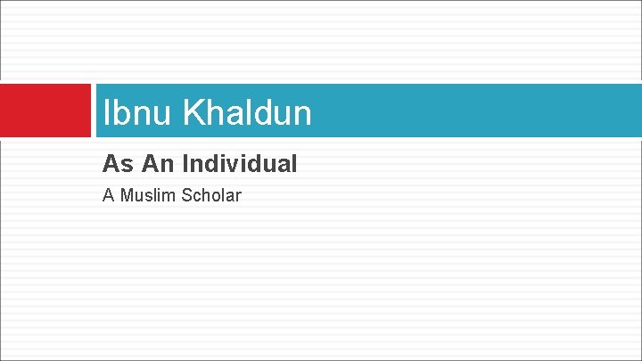 Ibnu Khaldun As An Individual A Muslim Scholar 