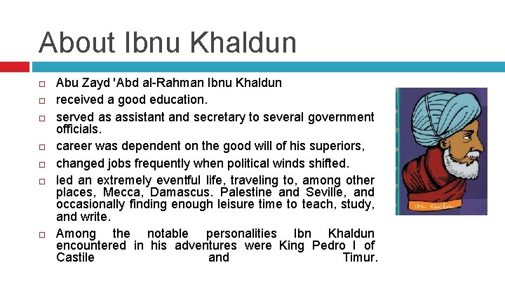 About Ibnu Khaldun Abu Zayd 'Abd al-Rahman Ibnu Khaldun received a good education. served