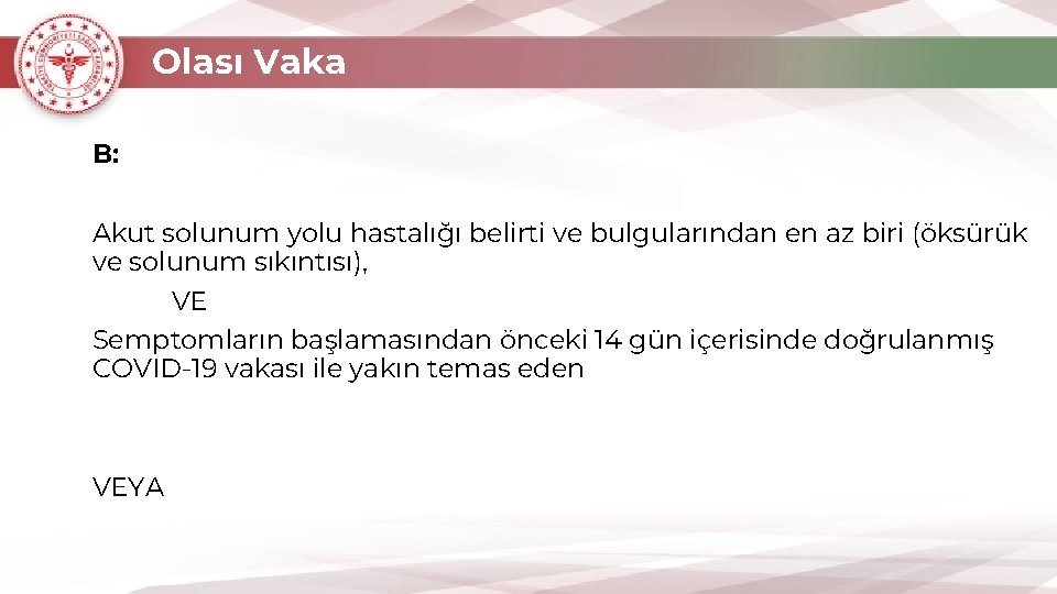 Olası Vaka B: Akut solunum yolu hastalığı belirti ve bulgularından en az biri (öksürük