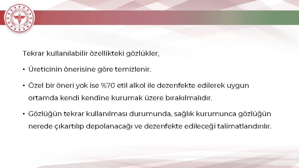 Tekrar kullanılabilir özellikteki gözlükler, • Üreticinin önerisine göre temizlenir. • Özel bir öneri yok