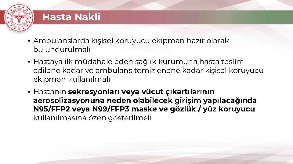 Hasta Nakli • Ambulanslarda kişisel koruyucu ekipman hazır olarak bulundurulmalı • Hastaya ilk müdahale