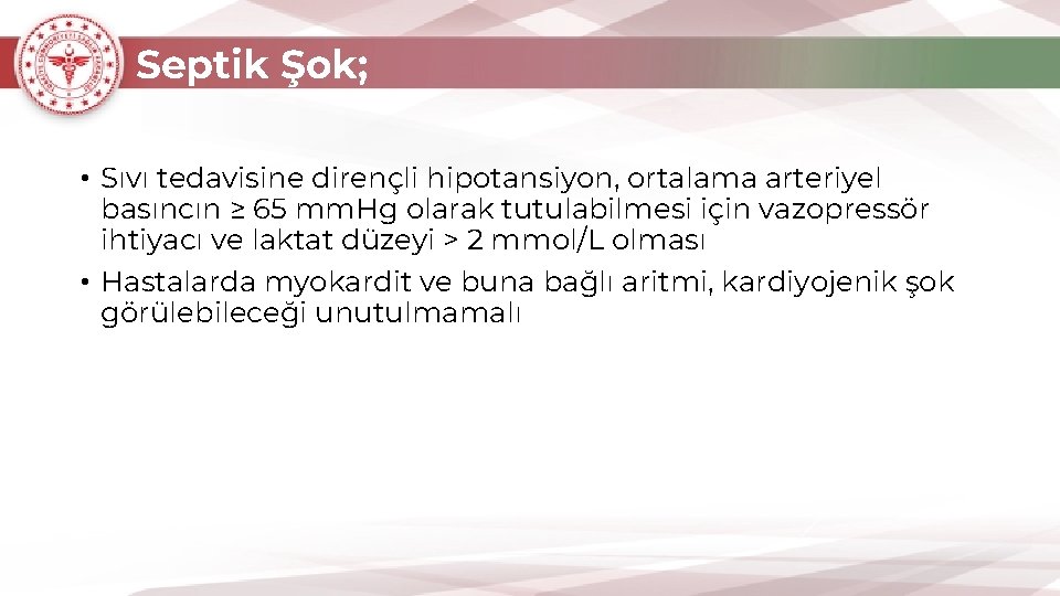 Septik Şok; • Sıvı tedavisine dirençli hipotansiyon, ortalama arteriyel basıncın ≥ 65 mm. Hg