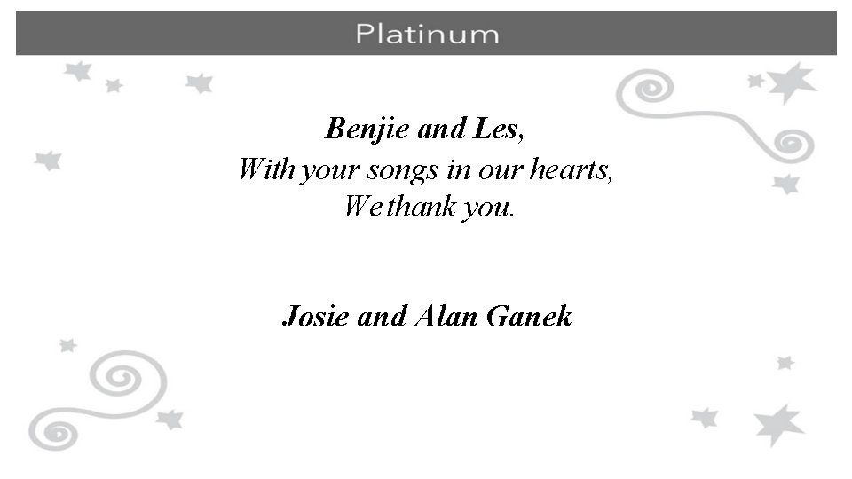 Benjie and Les, With your songs in our hearts, We thank you. Josie and